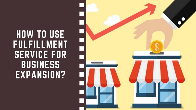 How to Use Fulfillment Service for Business Expansion?